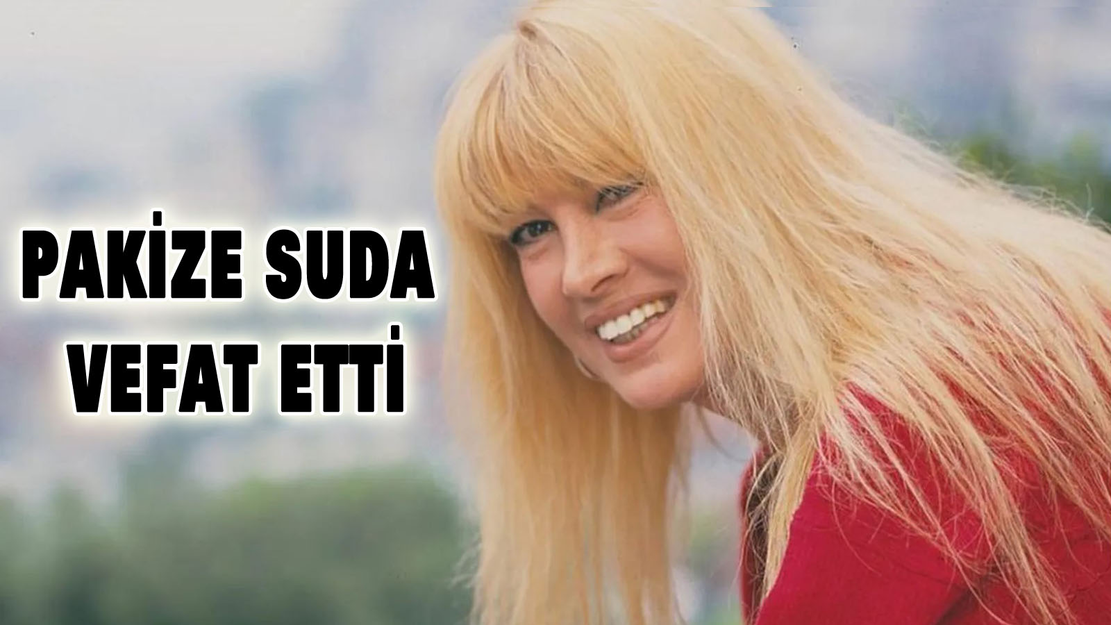Pakize Suda vefat etti