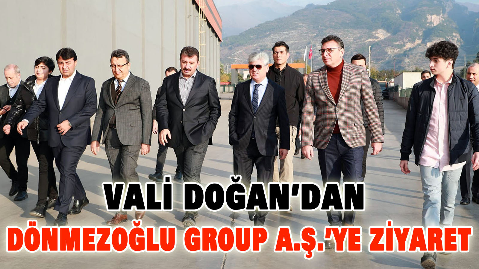 VALİ DOĞAN’DAN, DÖNMEZOĞLU GROUP A.Ş.’YE ZİYARET