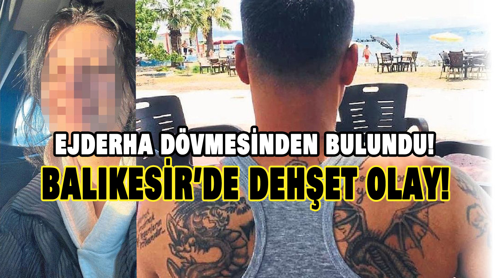Balıkesir’de dehşet olay! Ejderha dövmesinden bulundu!