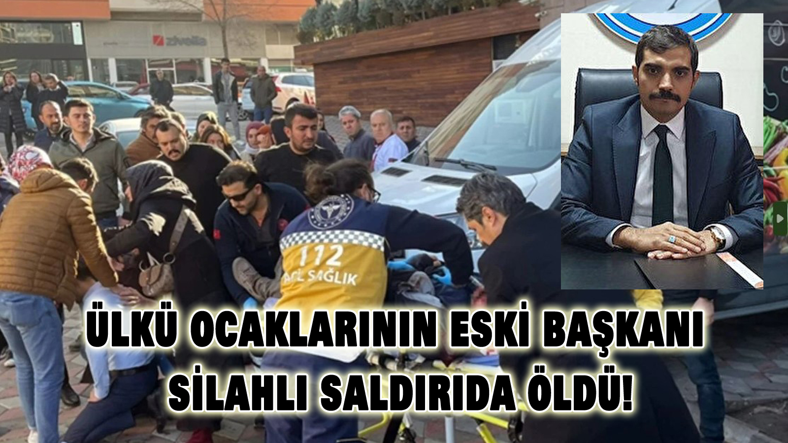 Ülkü Ocakları’nın eski başkanı silahlı saldırıda öldü!