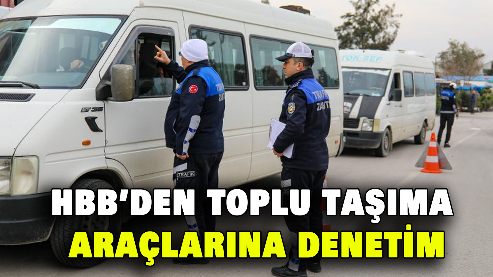 Hbb’den toplu taşıma araçlarına denetim