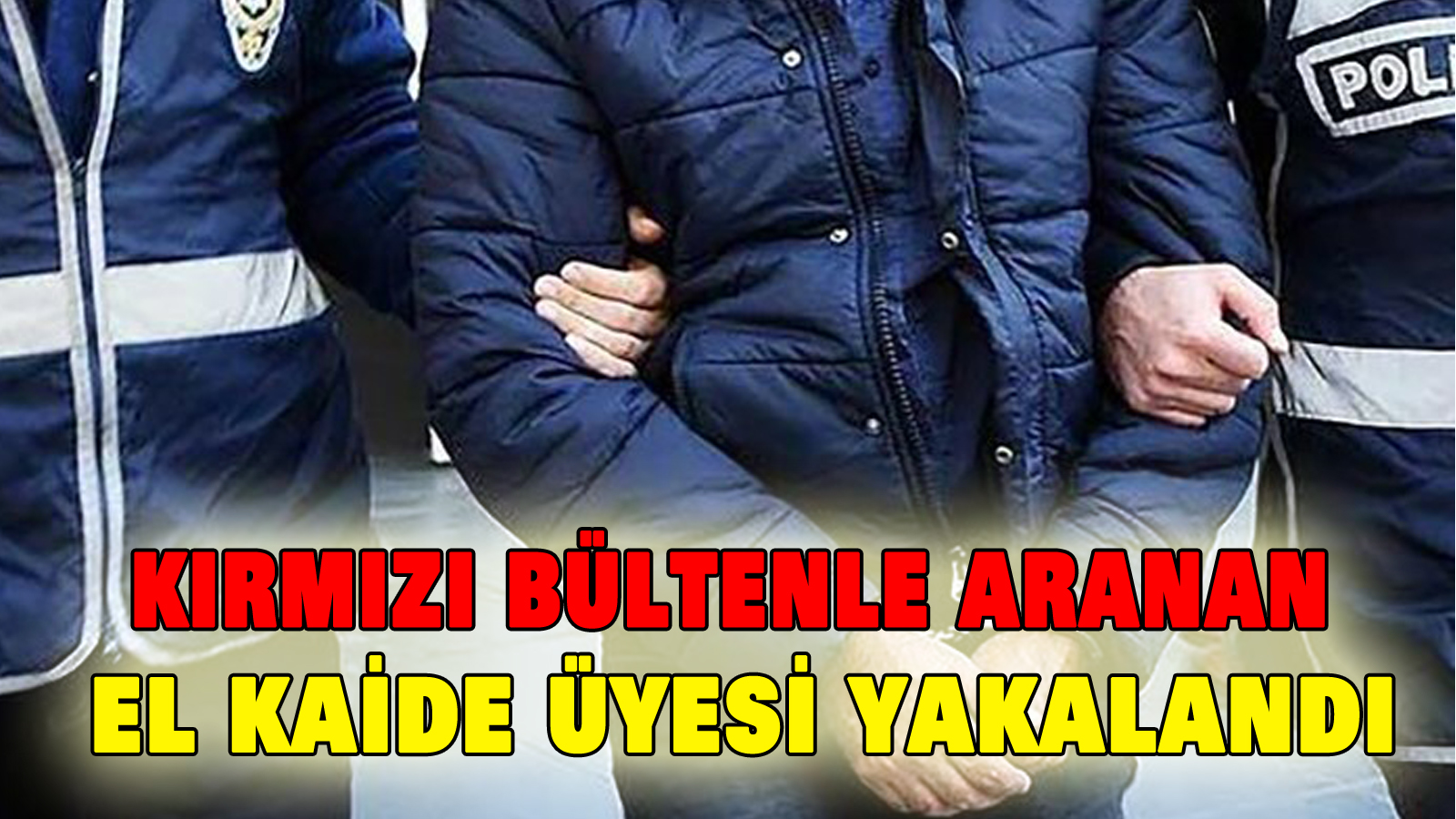 Kırmızı bültenle aranan El Kaide üyesi yakalandı