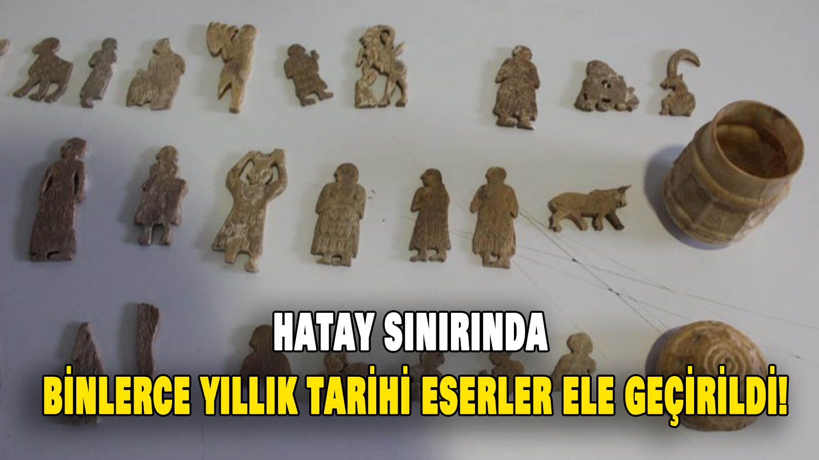 Hatay sınırında binlerce yıllık tarihi eserler ele geçirildi