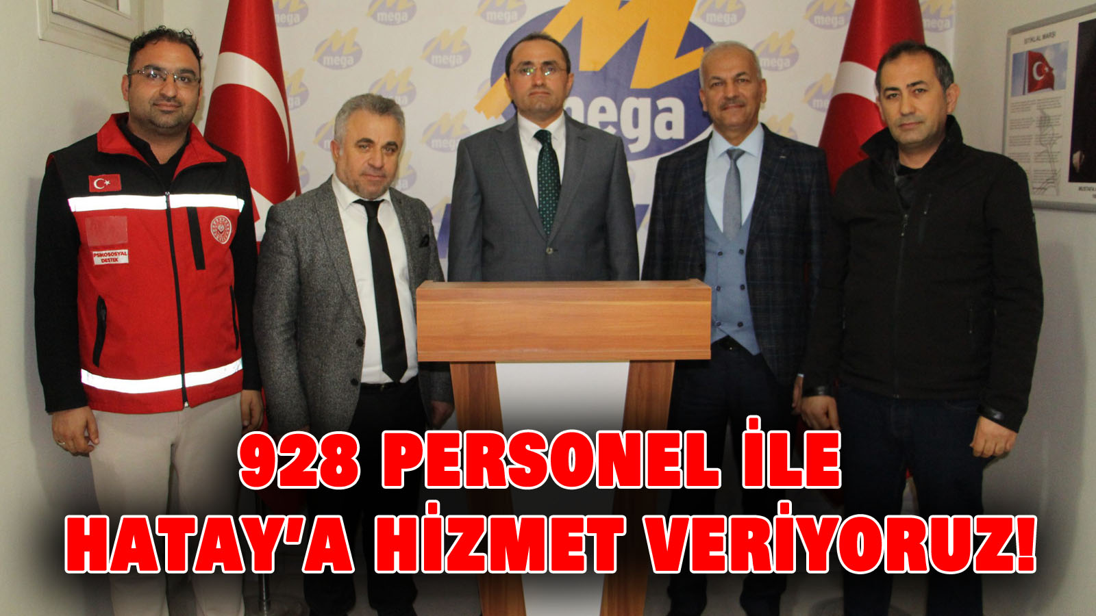 928 Personel ile Hatay’a Hizmet Veriyoruz!