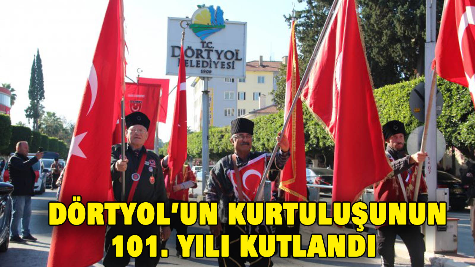 Dörtyol’un kurtuluşunun 101. yılı kutlandı