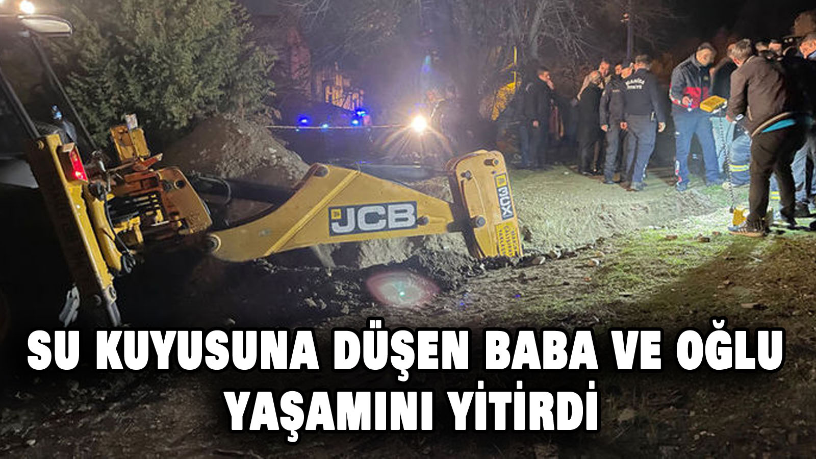 Su kuyusuna düşen baba ve oğlu yaşamını yitirdi