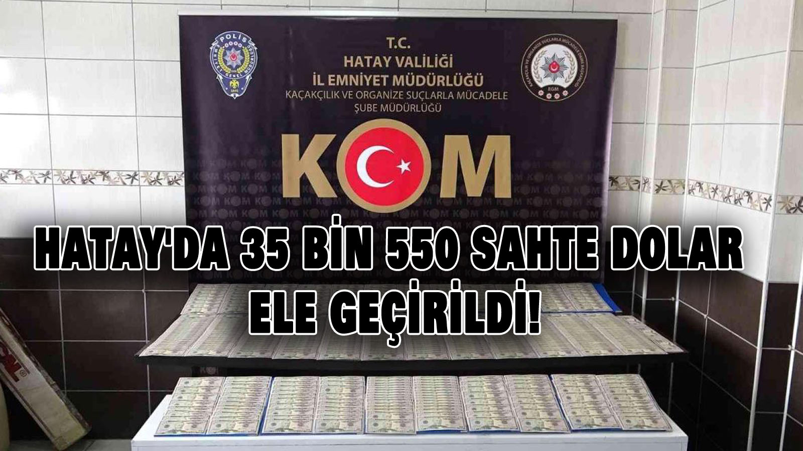 Hatay’da 35 bin 550 sahte dolar ele geçirildi!