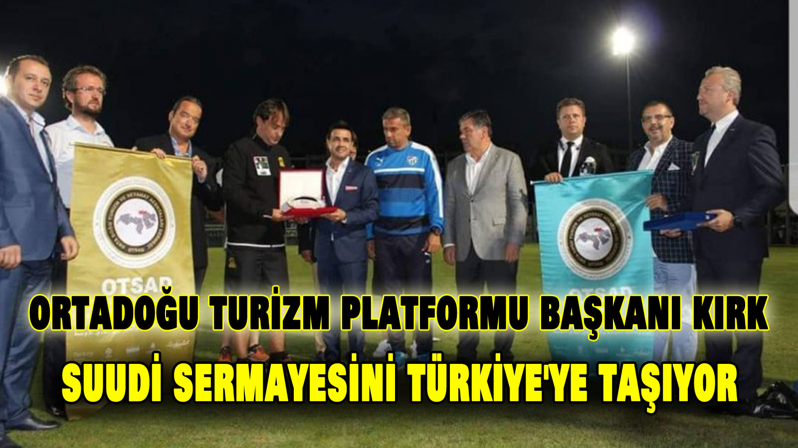 Ortadoğu Turizm Platformu Başkanı Hataylı hemşerimiz Hüseyin Kırk  Suudi sermayesini Türkiye’ye taşıyor