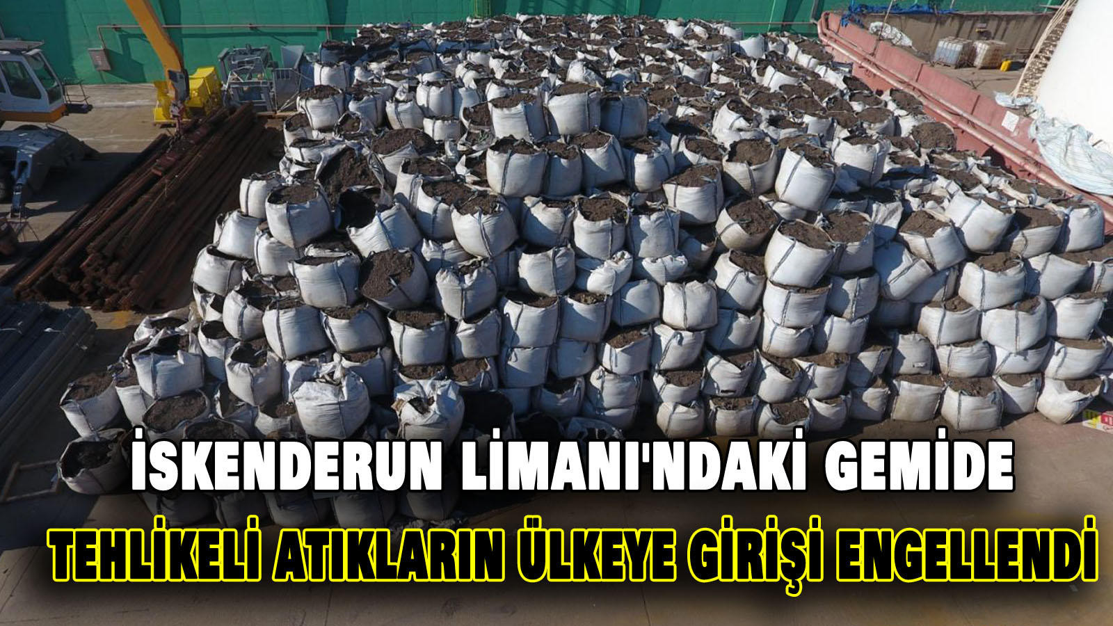 İskenderun Limanı’ndaki gemide tehlikeli atıkların ülkeye girişi engellendi