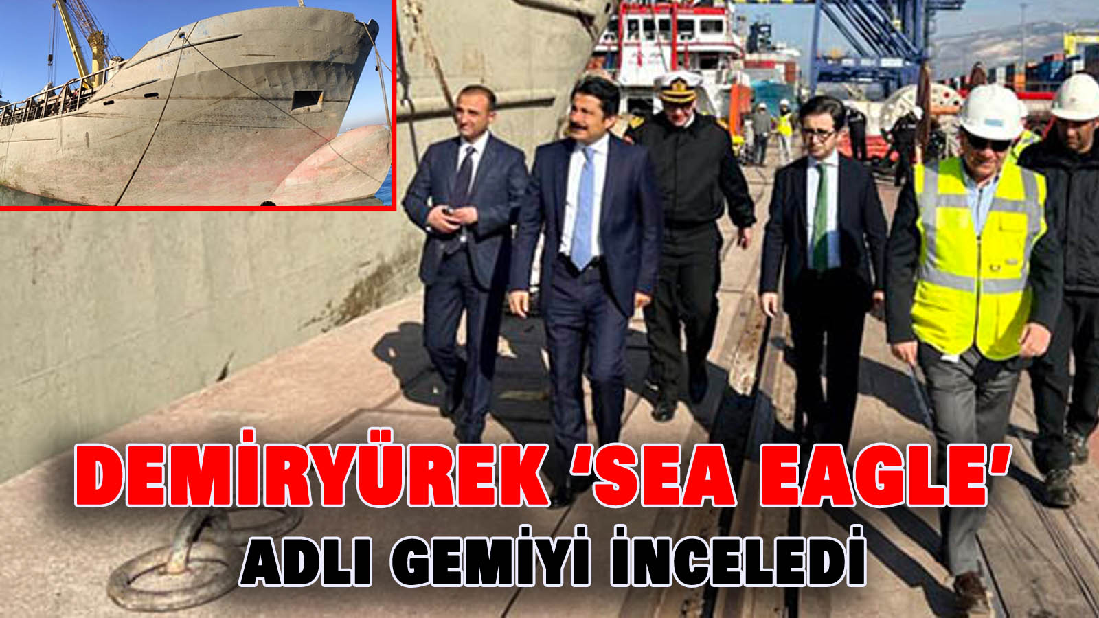 Demiryürek LimakPort İskenderun Limanında ‘Sea Eagle’ Adlı Gemiyi İnceledi