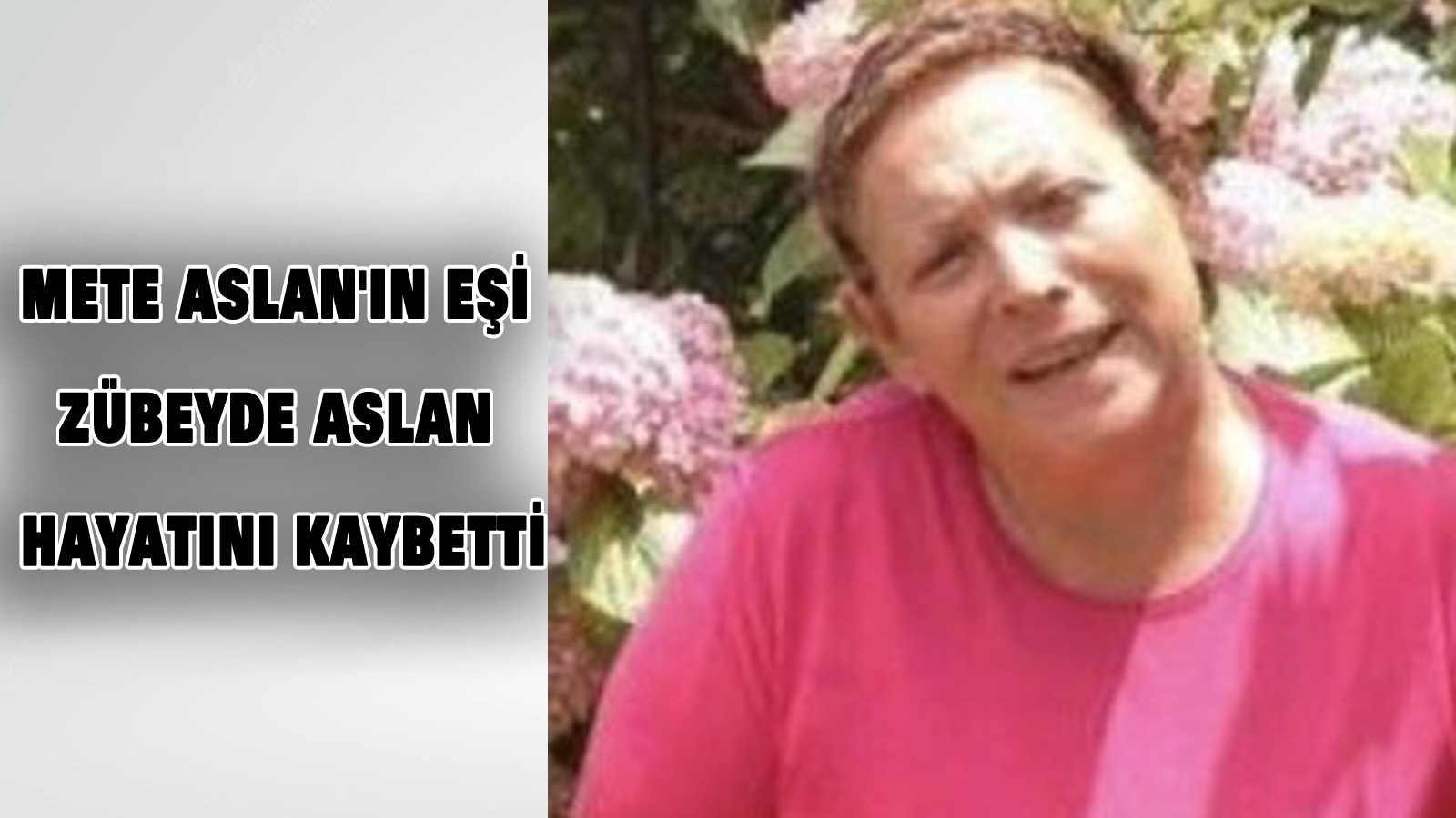 Mete Aslan’ın Eşi Zübeyde Aslan Hayatını Kaybetti