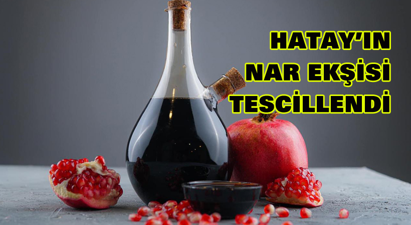 Hatay’ın nar ekşisi tescillendi