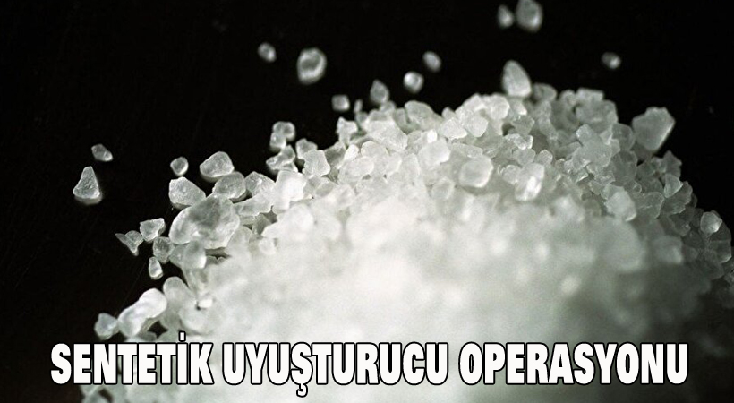 Sentetik uyuşturucu operasyonu