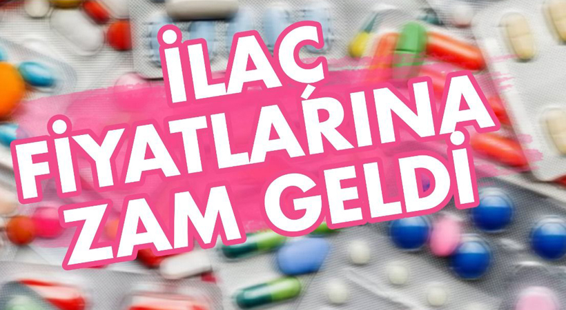 İlaç fiyatlarına zam geldi