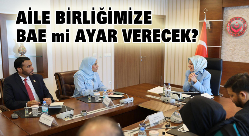 Aile birliğimize BAE mi ayar verecek?