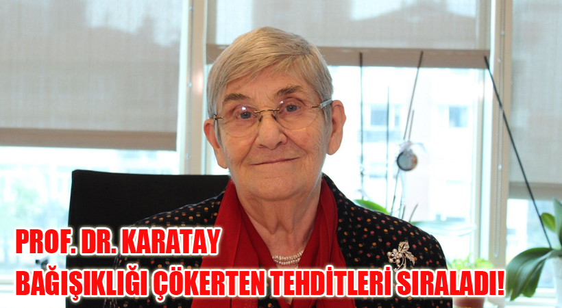 Prof. Dr. Karatay Bağışıklığı Çökerten Tehditleri Sıraladı!