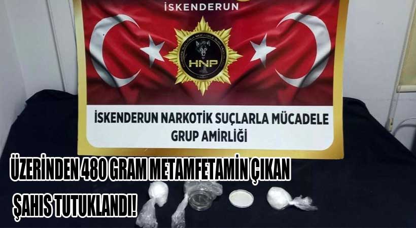 Üzerinden 480 Gram Metamfetamin Çıkan Şahıs Tutuklandı!