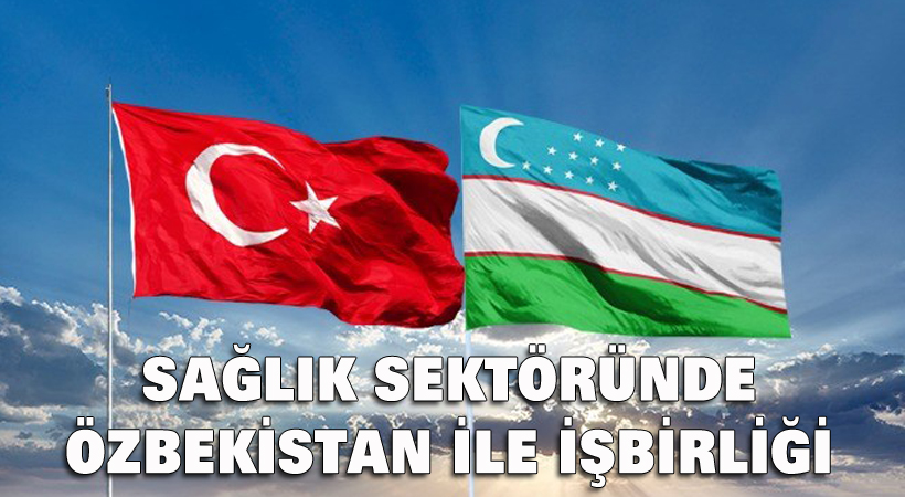 Sağlık sektöründe Özbekistan ile iş birliği