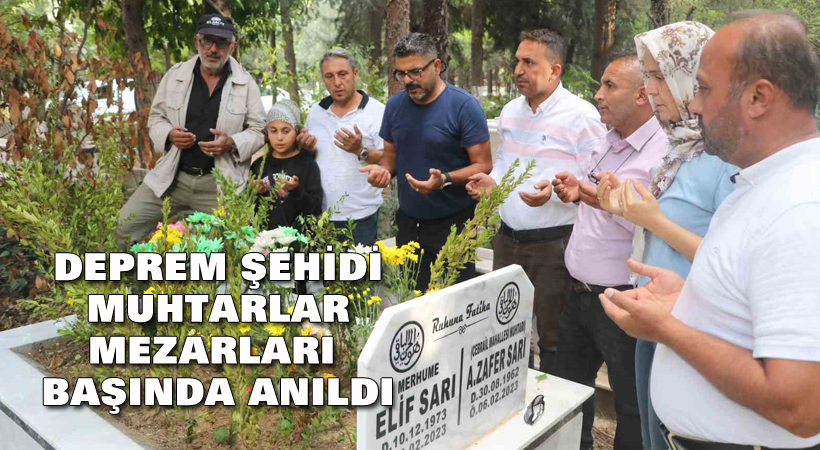 Deprem şehidi muhtarlar, mezarları başında anıldı