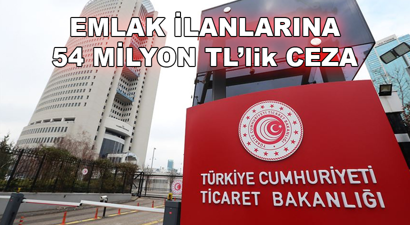 Emlak ilanlarına 54 milyon TL’lik ceza