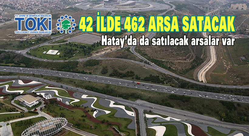 TOKİ 42 İl’de 462 arsa satacak