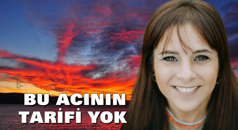 Bu acının tarifi yok
