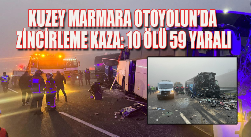 Kuzey Marmara Otoyulu’nda zincirleme kaza: 10 ölü 59 yaralı