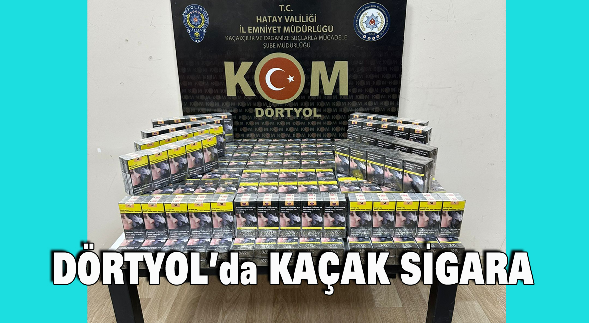 Dörtyol’da kaçak sigara