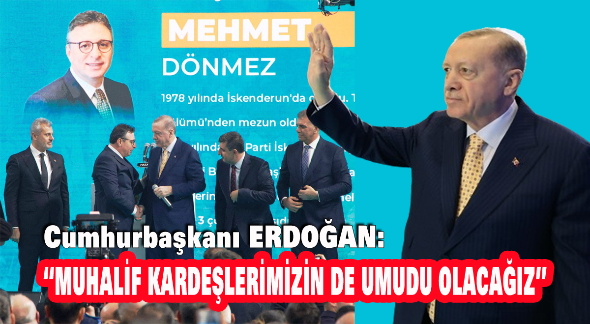 Cumhurbaşkanı ERDOĞAN: “Muhalif kardeşlerimizin de umudu olacağız”