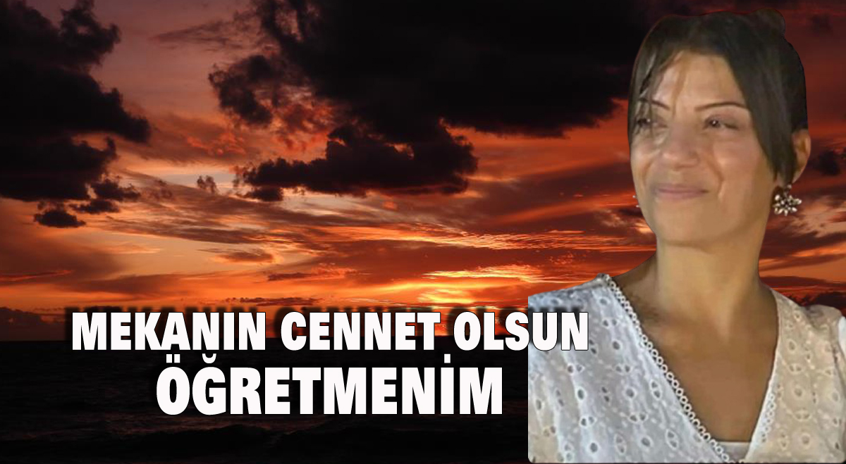 Mekanın cennet olsun Öğretmenim