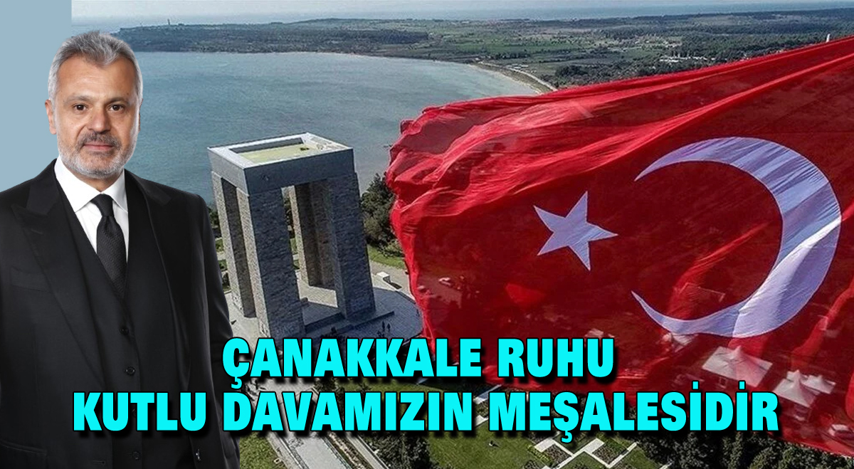Çanakkale ruhu kutlu davamızın meşalesidir