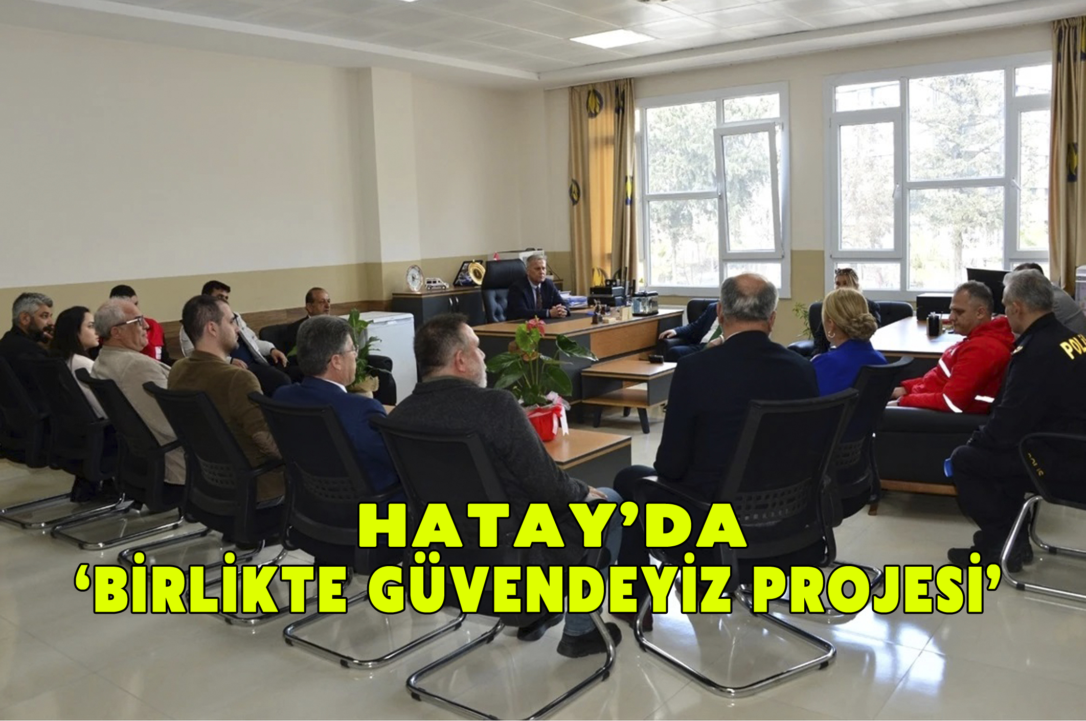 Hatay’da ‘Birlikte Güvendeyiz Projesi’