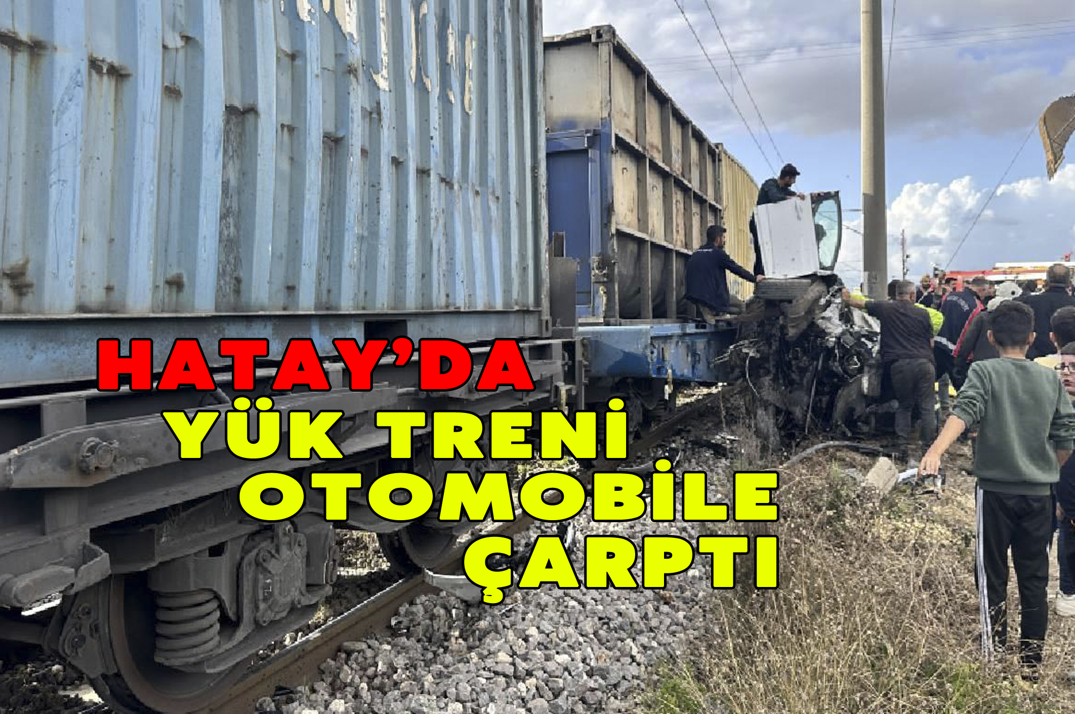 Hatay’da yük treni otomobile çarptı