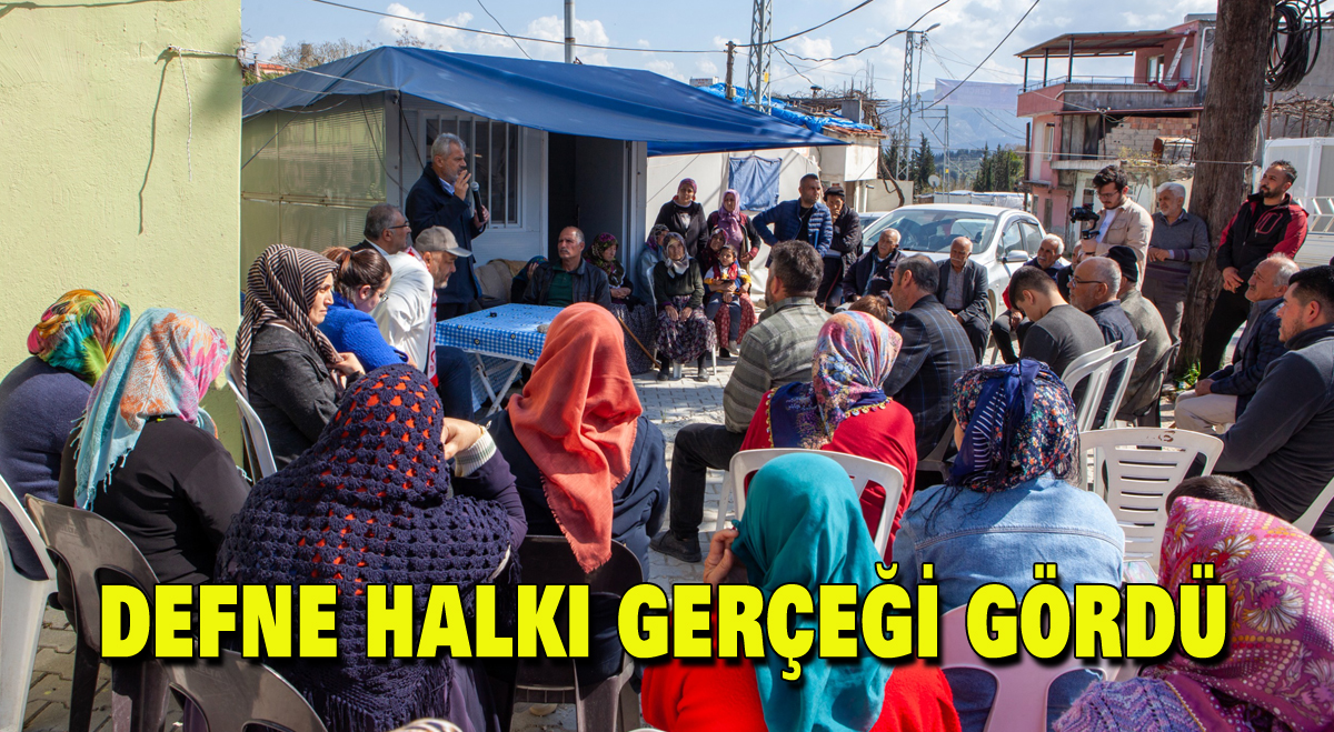 Defne halkı gerçeği gördü