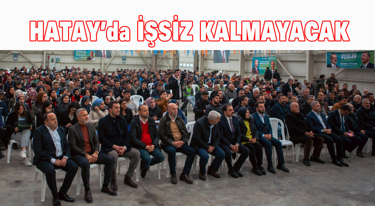Hatay’da işsiz kalmayacak