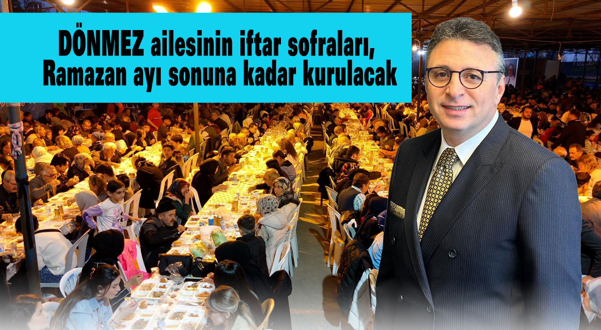 Dönmez ailesinin iftar sofraları Ramazan ayı sonuna kadar kurulacak