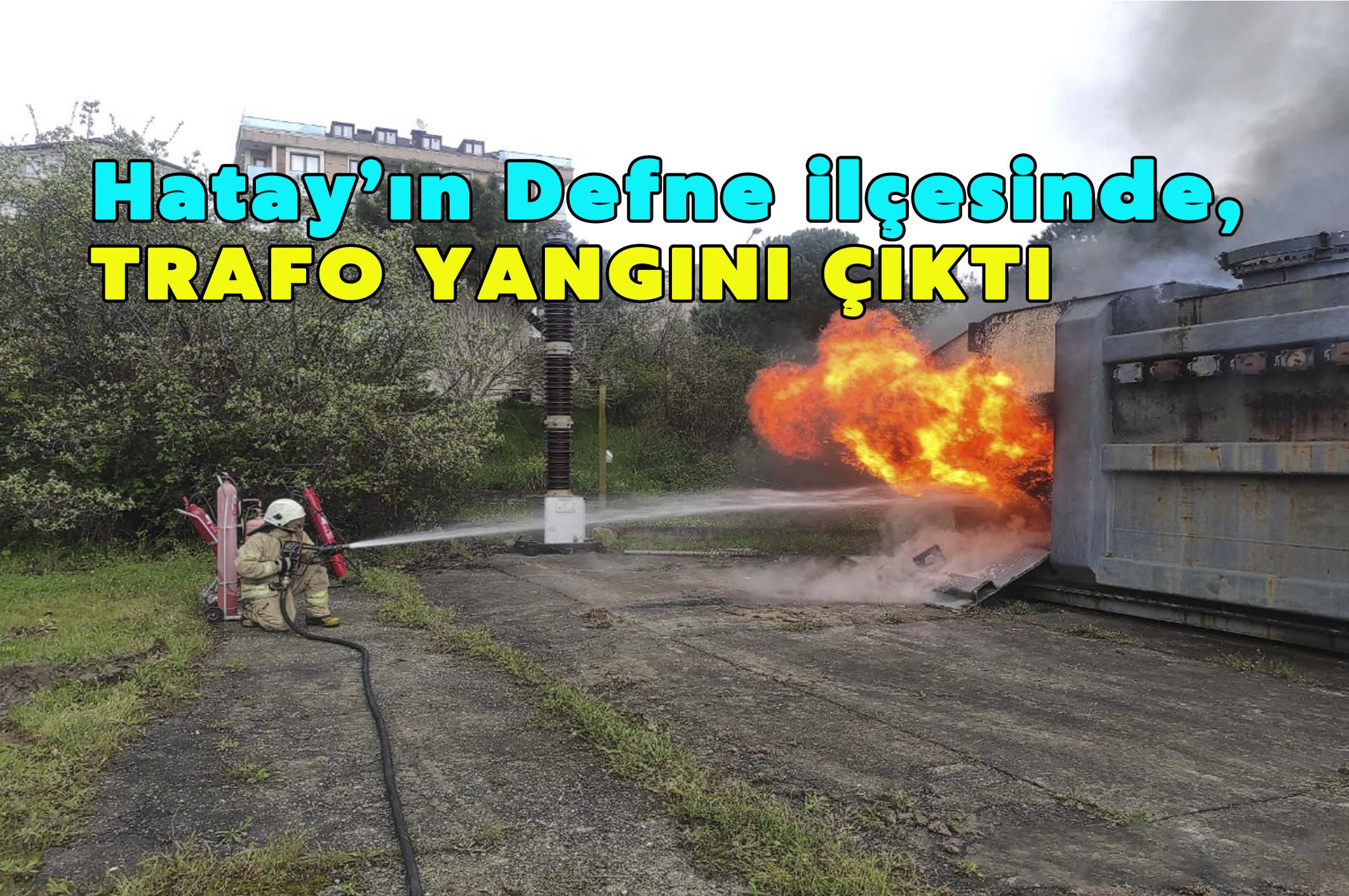 Hatay’da trafo yangını