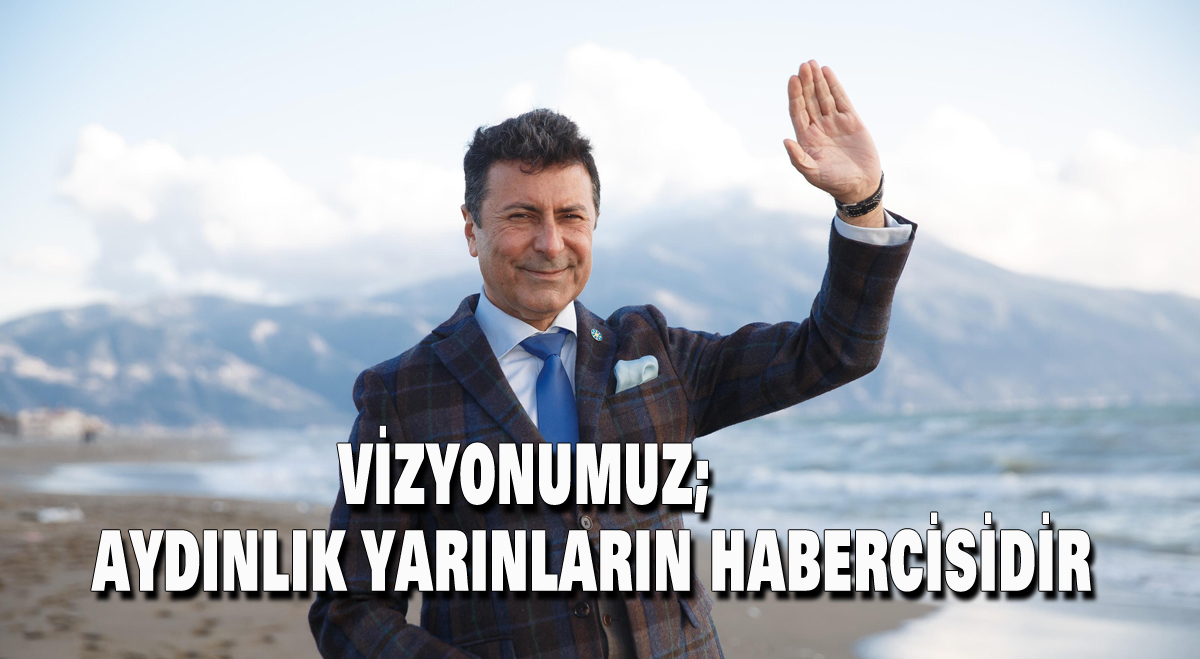Vizyonumuz aydınlık yarınların habercisidir