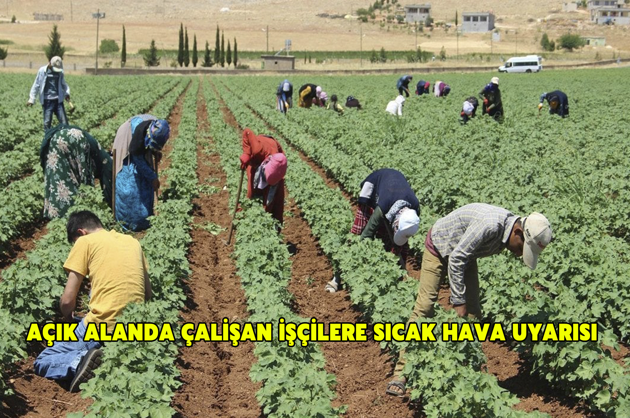 Açık alanda çalışan işçilere sıcak hava uyarısı