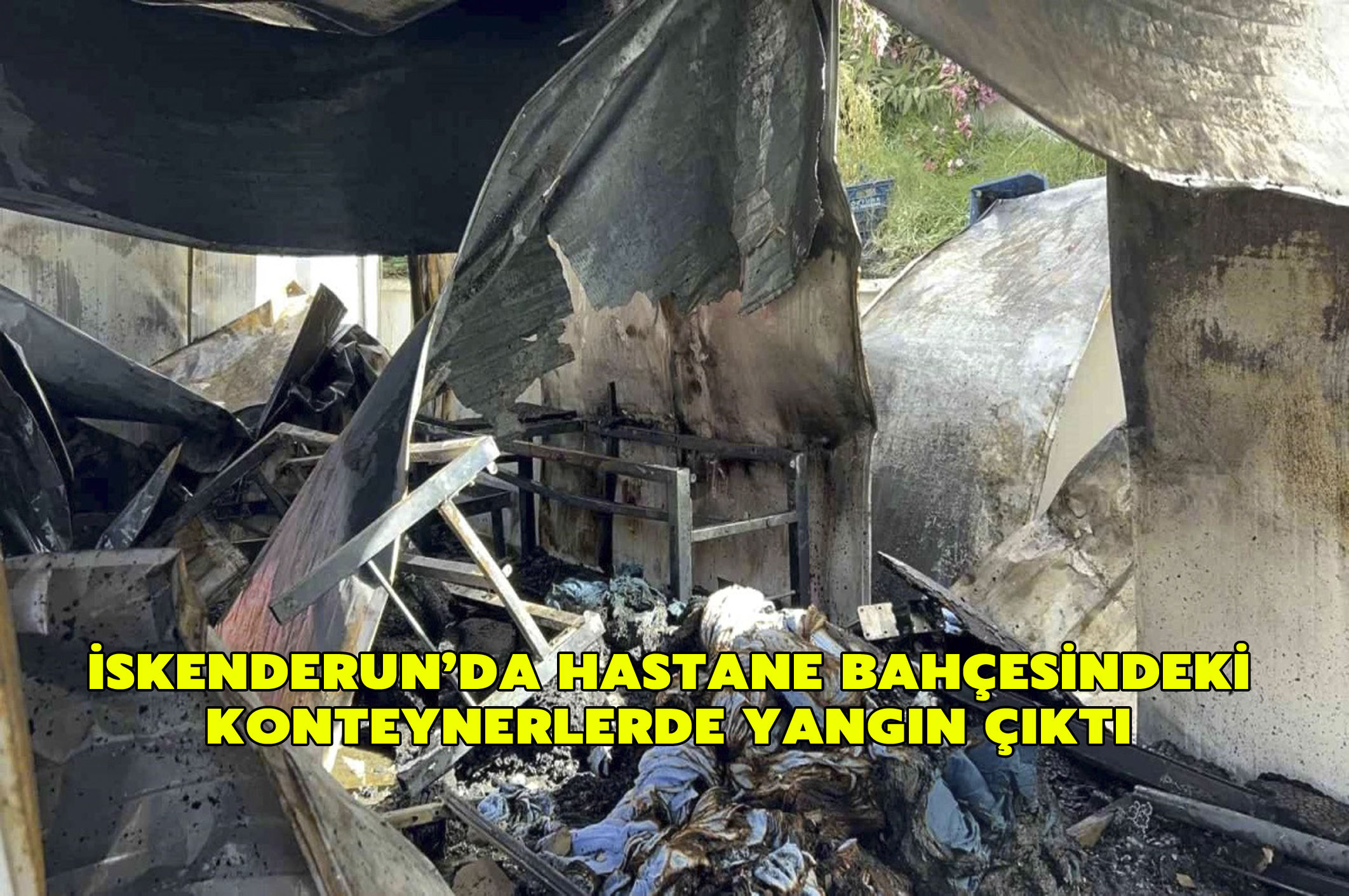 İskenderun’da hastane bahçesindeki konteynerlerde yangın çıktı