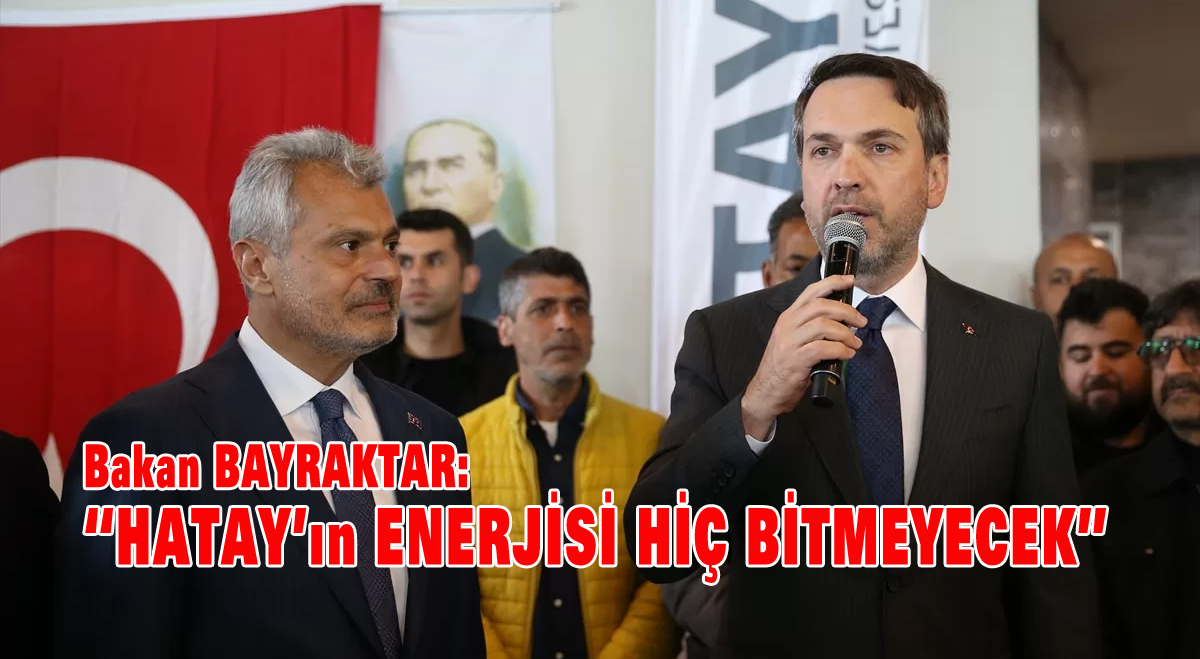 Hatay’ın enerjisi hiç bitmeyecek
