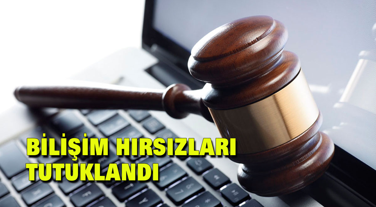 Bilişim hırsızları tutuklandı