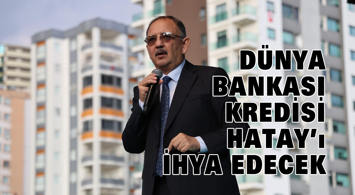 Dünya Bankası kredisi Hatay’ı ihya edecek