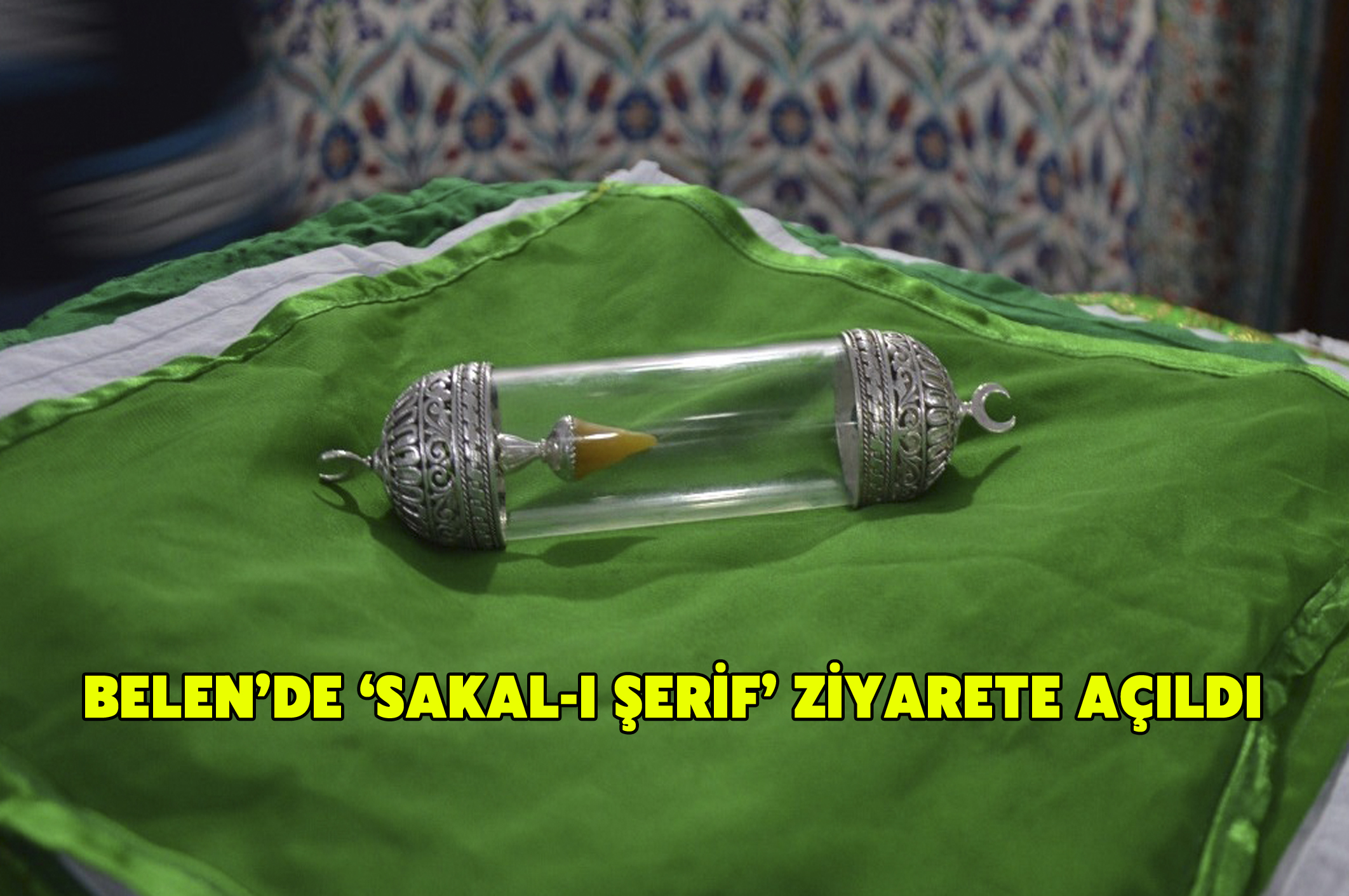 Belen’de Sakal-ı Şerif ziyarete açıldı