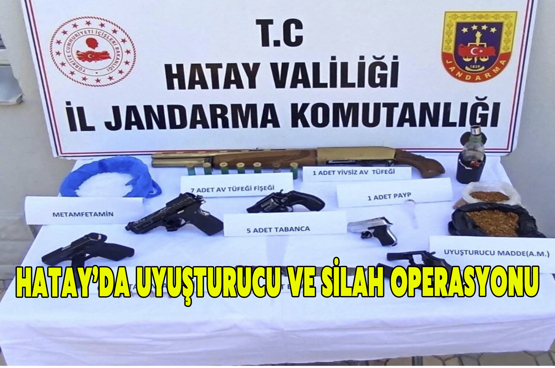 Hatay’da Uyuşturucu ve Silah Operasyonu