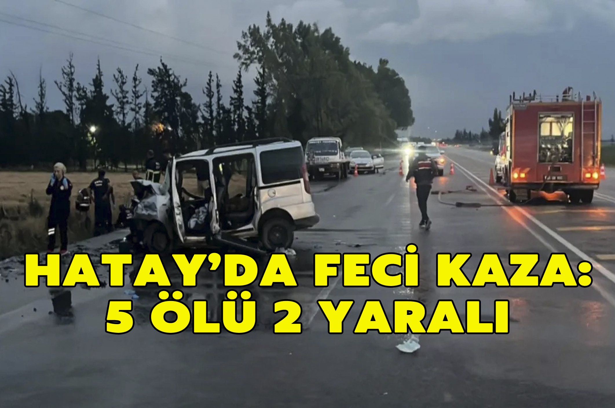 Hatay’da feci kaza: 5 ölü, 2 ağır yaralı