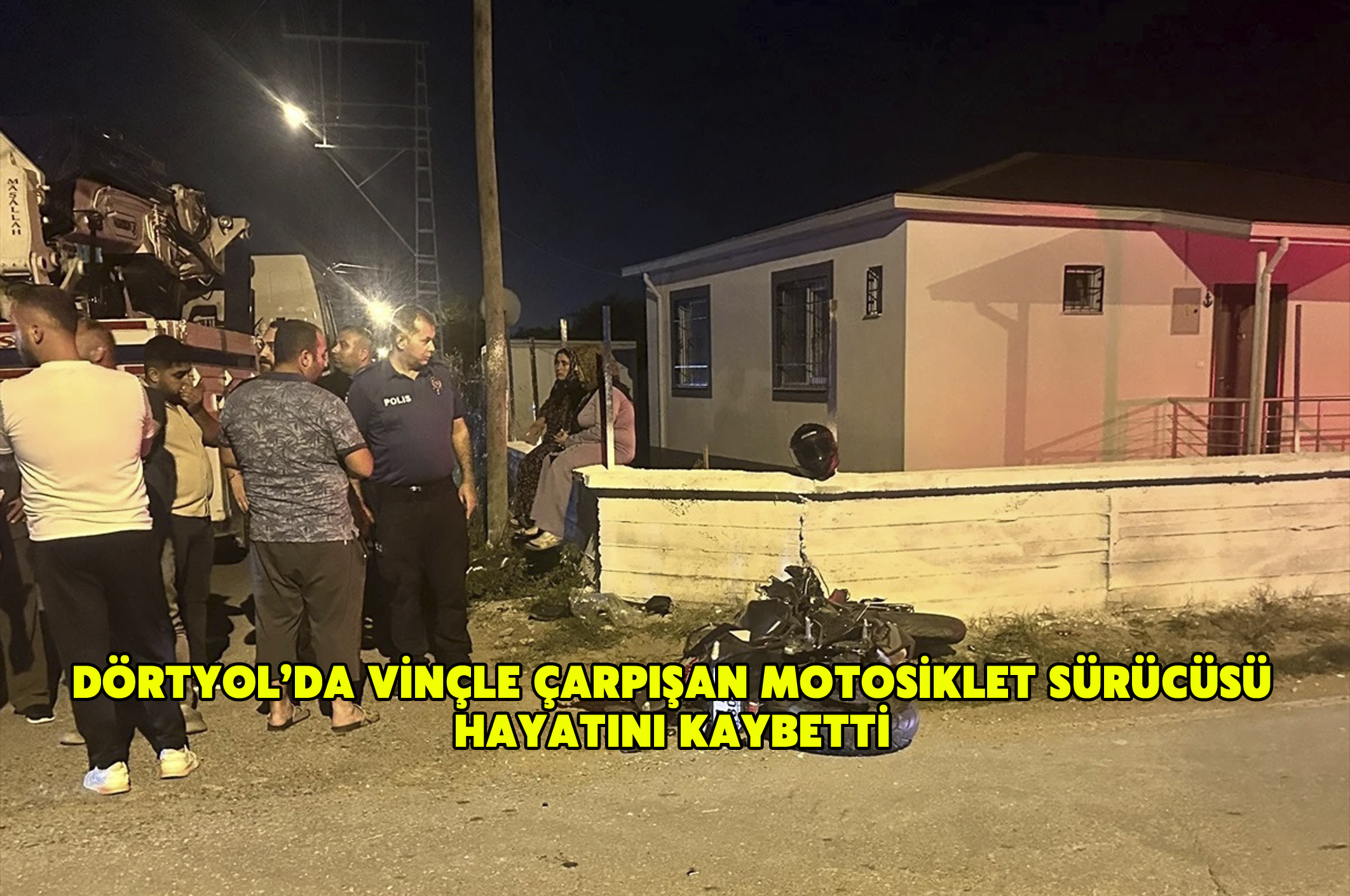 Dörtyol’da Vinçle Çarpışan Motosiklet Sürücüsü Hayatını Kaybetti