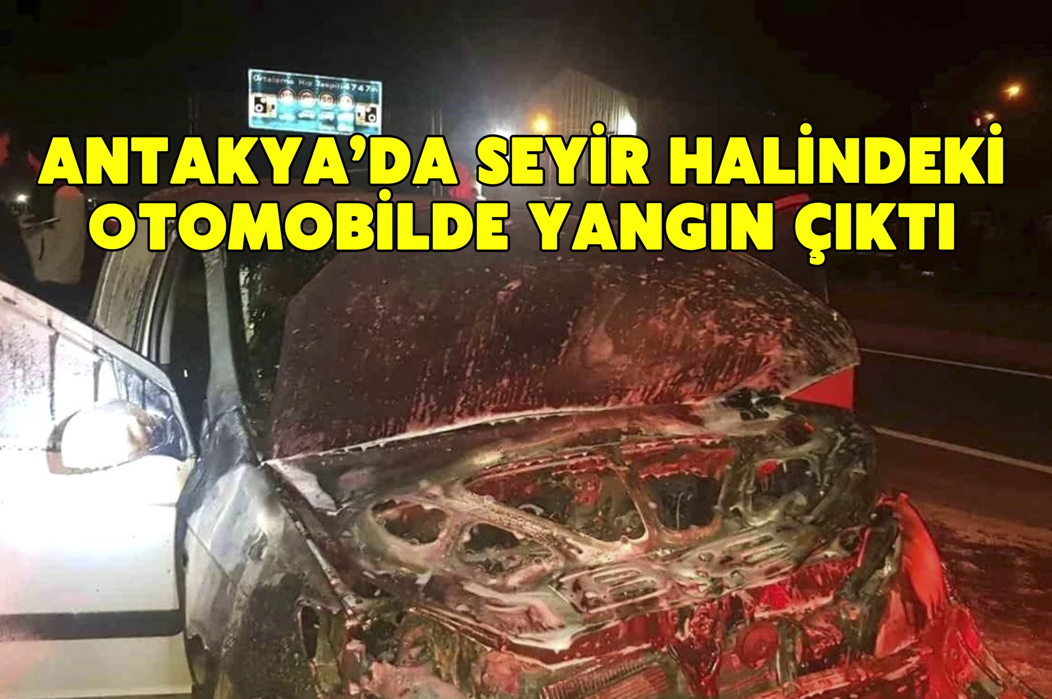 Antakya’da seyir halindeki otomobilde yangın çıktı