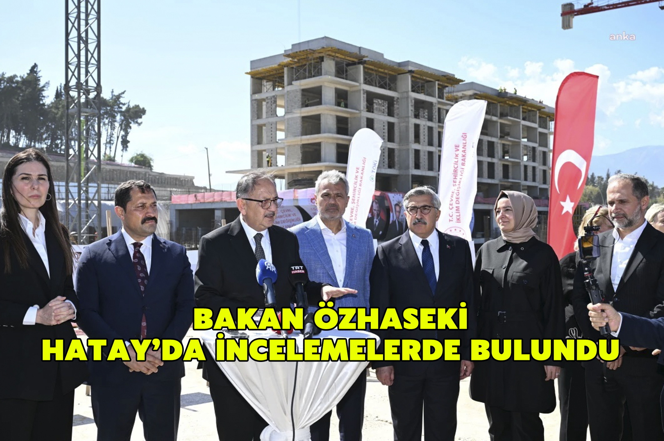 Bakan Özhaseki Hatay’da incelemelerde bulundu