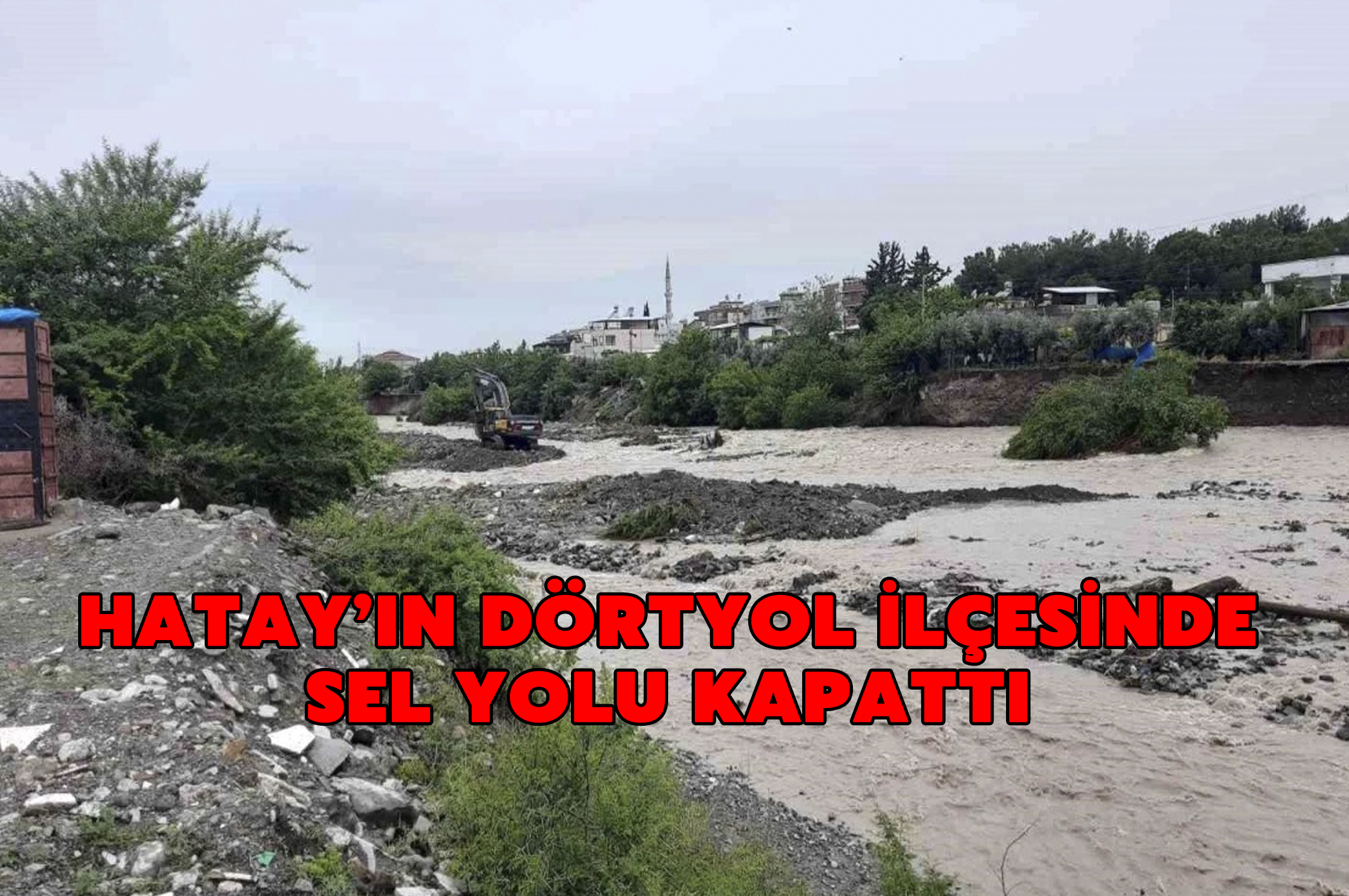 Hatay’ın Dörtyol ilçesinde sel yolu kapattı